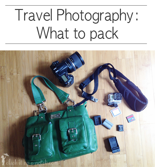 Travel photography-what to pack via Click it Up a Notch